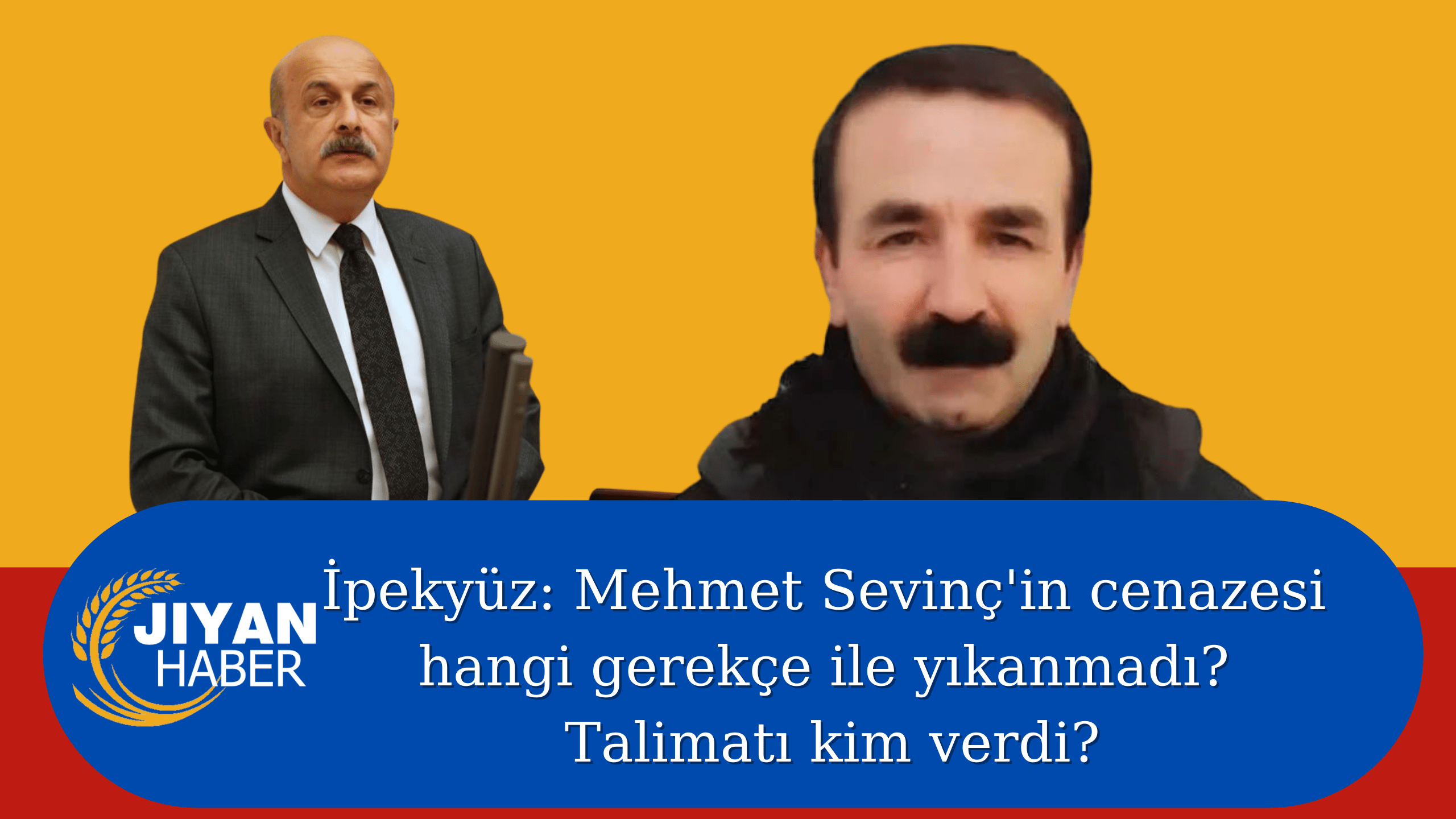 İpekyüz: Mehmet Sevinç’in cenazesi hangi gerekçe ile yıkanmadı? Talimatı kim verdi?